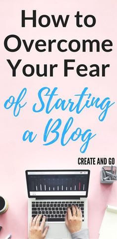 someone typing on a laptop with the title how to overcome your fear of starting a blog