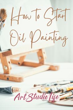 the words how to start oil painting are in front of an easel and paintbrushes