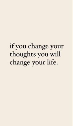 the quote if you change your thoughts you will change your life