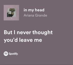 an ad for spotify with the words, but i never thought you'd leave me