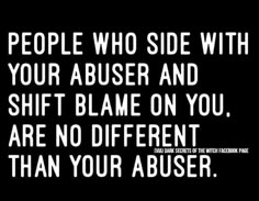 a black and white quote with the words people who side with your abuser and shift flame on you, are no different than your abysser