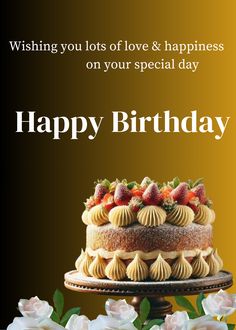 a birthday card with a cake and flowers on the bottom reads, wishing you lots of love & happiness on your special day