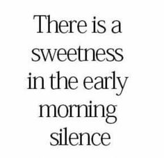 there is a sweetness in the early morning silentce with words on white background