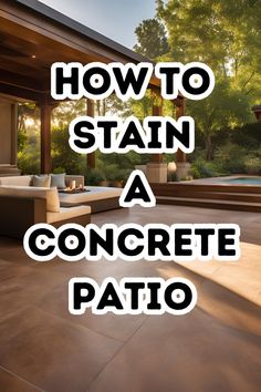 the words how to stain a concrete patio are in front of an outdoor living area