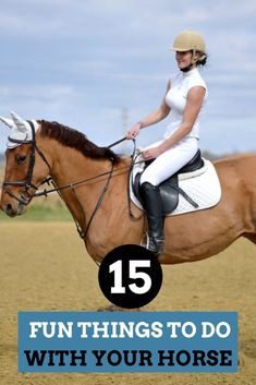 a woman riding on the back of a brown horse with text overlay reading 15 fun things to do with your horse