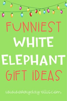 the words funniest white elephant gift ideas on a green background with christmas lights