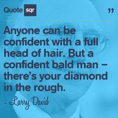 an older man with glasses and a quote on it that says, anyone can be confident with a full head of hair but a confident bald man - there's your diamond in the rough