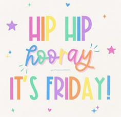 the words hip hooray it's friday written in multicolored letters