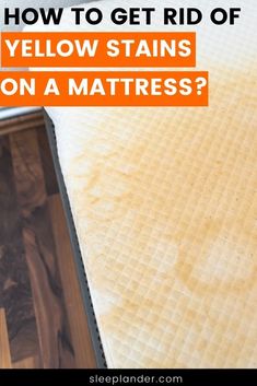 a mattress with the words how to get rid of yellow stains on a mattress?