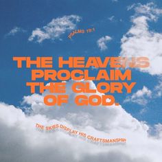 the sky is blue and white with orange lettering that reads, the heavenss proclaim the glory of god