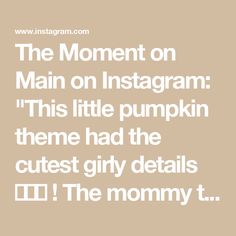 the moment on main instagram is this little pumpkin theme had the cutest girl details