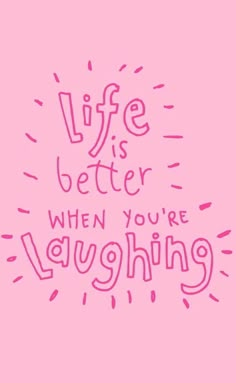 a pink background with the words life is better when you're laughing