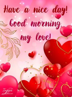 valentine's day card with hearts and leaves on pink background, says have a nice day good morning my love