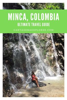 a woman sitting on rocks in front of a waterfall with text overlay that reads, minca, colombia ultimate travel guide