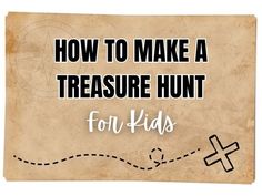 a sign that says how to make a treasure hunt for kids