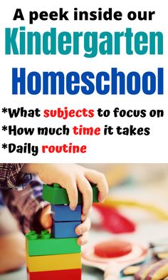 a child playing with blocks and toys in front of the text, a peek inside our kindergarten homeschool what subjects to focus on how much time it takes daily routine