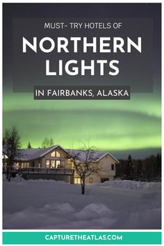 the northern lights in farbanks, alaska with text overlay that reads must - try hotels of northern lights in farbanks, alaska