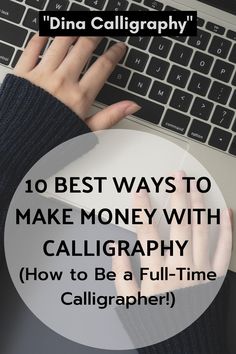 a person typing on a laptop with the text, 10 best ways to make money with calligraphy how to be a full - time calligrator