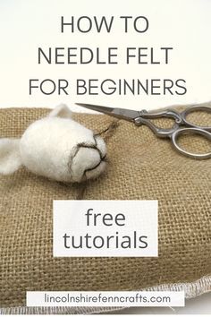 a pair of scissors sitting on top of a burlock with the text how to needle felt for beginners