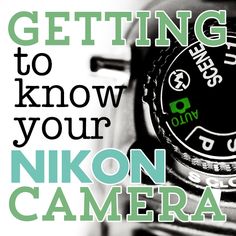 a camera with the words getting to know your nikon camera on it's side