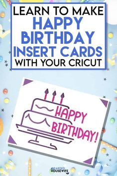 a birthday card with the words learn to make happy birthday insert cards with your cricut