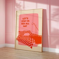 a pink room with a poster on the wall that says, let's stay in bed all day