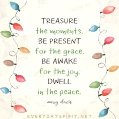 a quote with christmas lights on it that says, treasures the moments be present for the grace