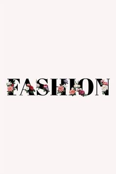 the word fashion written in black and white with pink flowers on it's side