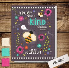 a greeting card with a bee and flowers on it that says, never run out of kind