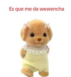 a small stuffed dog wearing a white shirt and shorts with the caption, es que me da wevencha