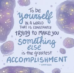 the quote to be yourself in a world that is constantly trying to make you something else is the greatest accomplishment