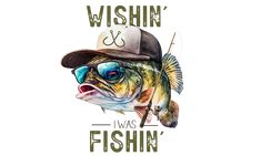 a fish wearing sunglasses and a hat with the words wishin'i was fishing