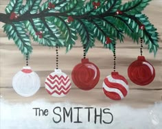 a painting of christmas ornaments hanging from a tree branch with the words, the smiths