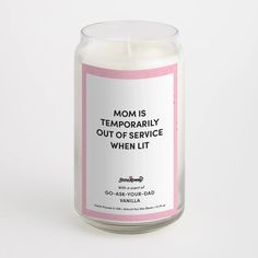 a candle with a quote on it that says mom is temporary out of service when lit