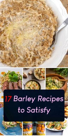 several different images with the words 17 barley recipes to satisfy