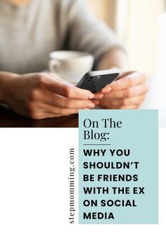 a person sitting at a table using a cell phone with the text on the blog why you shouldn't be friends with the ex social media