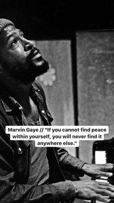 a man sitting at a piano in front of a quote that reads marvin gay if you cannot find peace within yourself, you will never find it anywhere else