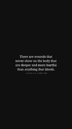 a black and white photo with the quote there are wounds that never show on the body that are asleep