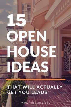 an open house with the words 15 open house ideas that will actually get you leads