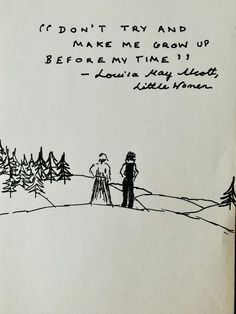 a drawing of two people standing next to each other in front of pine trees with the words, i don't try and make me grow up before my time 1