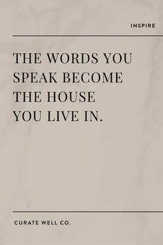 the words you speak become the house you live in by curatie well co