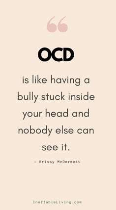 a quote from krissy mcdonott that reads ocd is like having a bully stuck inside your head and nobody else can see it