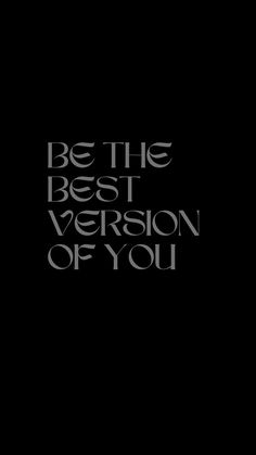 the words be the best version of you are written in black on a dark background