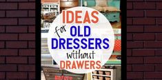 there is a sign that says ideas for old dressers without drawers