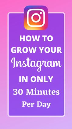 the instagram logo with text how to grow your instagram in only 30 minutes per day