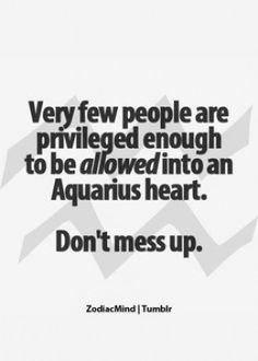 a quote about people who are prived enough to be allowed into an aquarius heart don't mess up