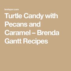 the words turtle candy with pecans and caramel - brunda gant recipes