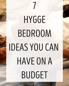 a woman laying in bed with the text 7 hygge bedroom ideas you can have on a budget