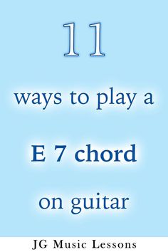 the cover of 11 ways to play a e - 7 chords on guitar by jg music lessons