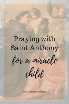 a painting with the words praying with saint anthony for a miracle child in black and white